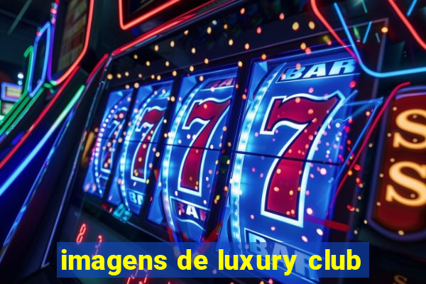 imagens de luxury club