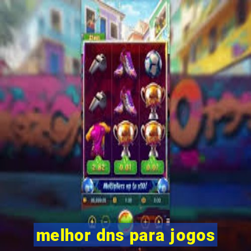 melhor dns para jogos