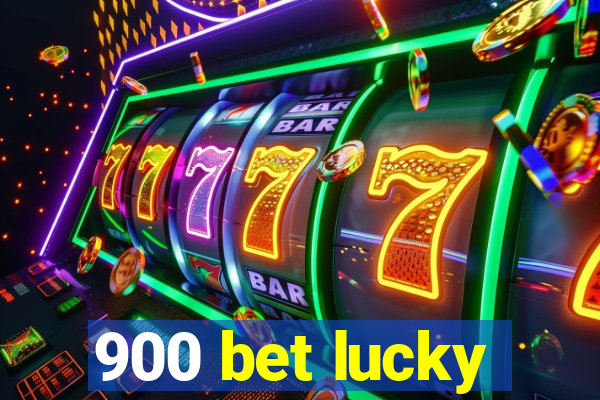 900 bet lucky