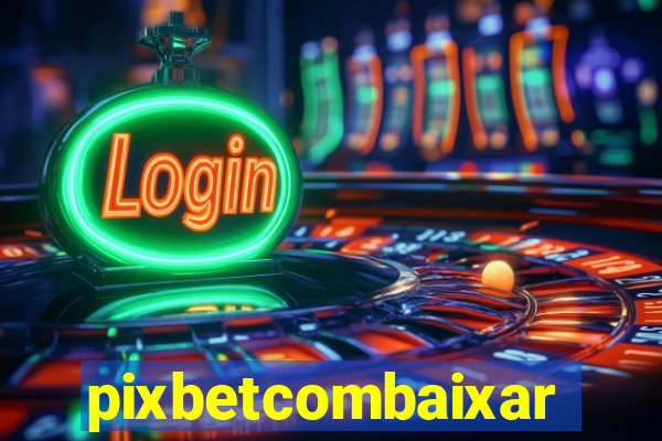 pixbetcombaixar