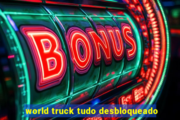 world truck tudo desbloqueado