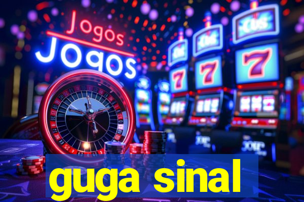 guga sinal