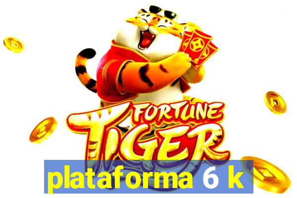 plataforma 6 k