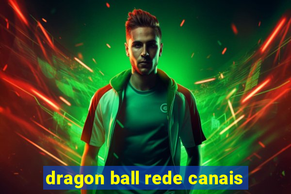 dragon ball rede canais