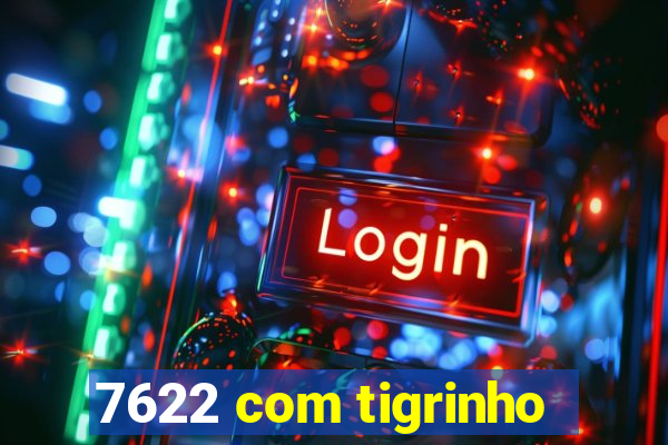 7622 com tigrinho
