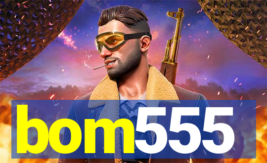 bom555