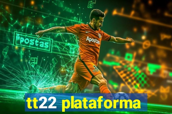tt22 plataforma