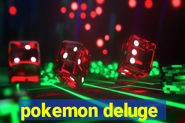 pokemon deluge