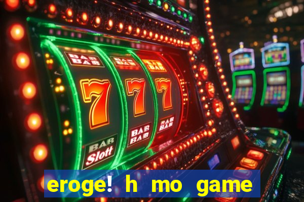 eroge! h mo game mo kaihatsu