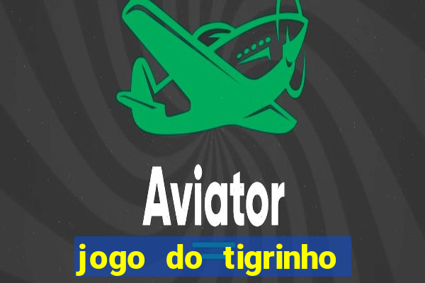 jogo do tigrinho plataforma chinesa