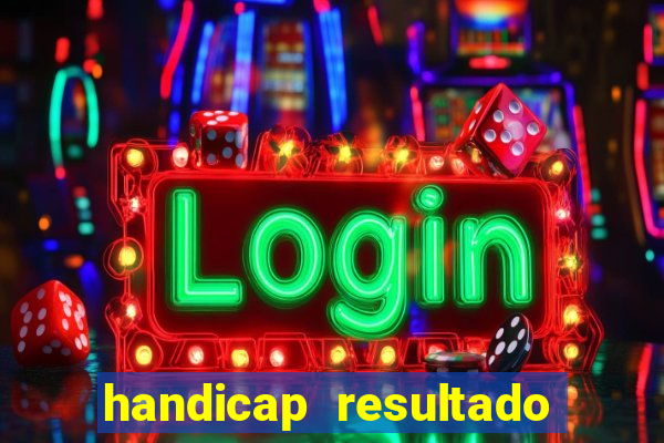 handicap resultado final - 1