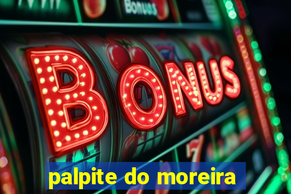 palpite do moreira