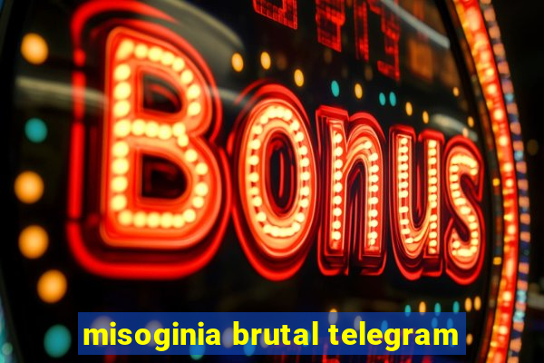 misoginia brutal telegram
