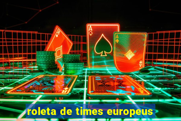 roleta de times europeus