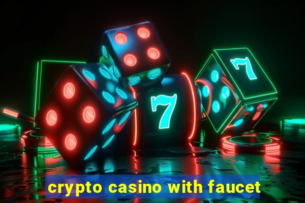 crypto casino with faucet