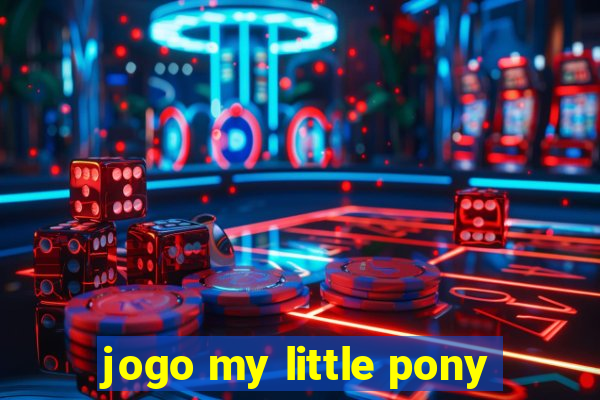 jogo my little pony
