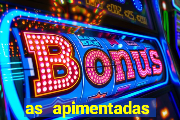as apimentadas entrar para ganhar