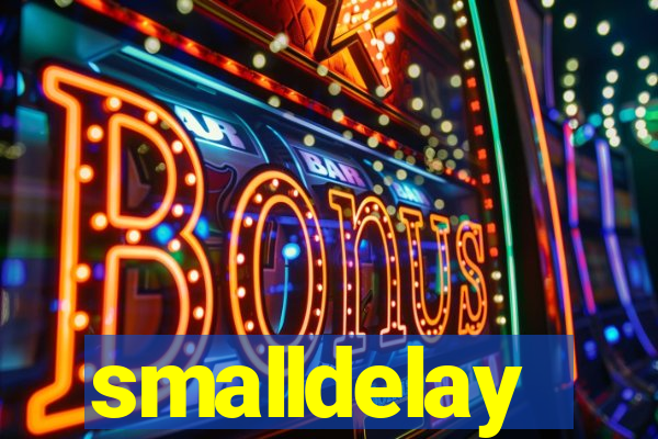 smalldelay