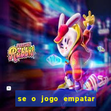 se o jogo empatar hoje quem ganha