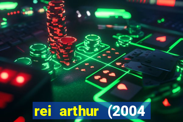 rei arthur (2004 assistir online)