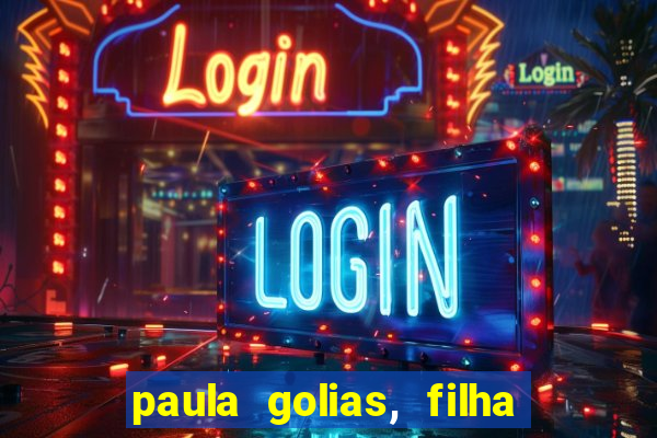 paula golias, filha de ronald golias