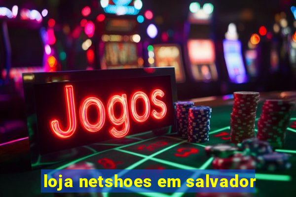 loja netshoes em salvador