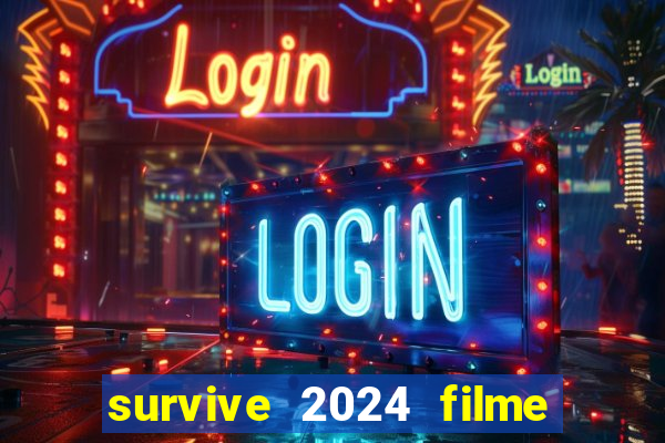 survive 2024 filme completo dublado