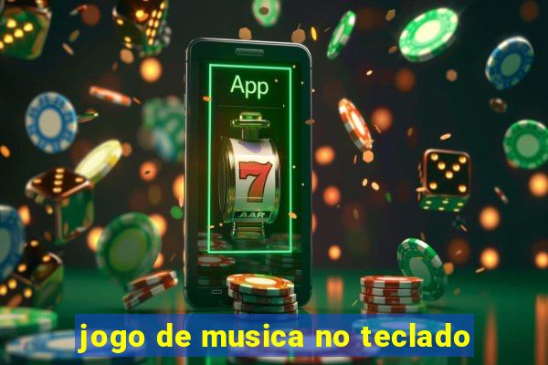 jogo de musica no teclado