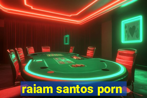 raiam santos porn