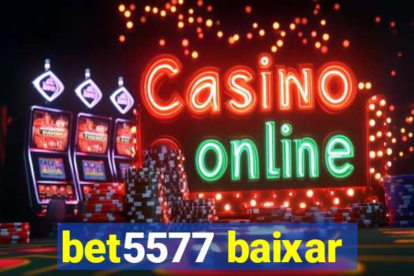 bet5577 baixar