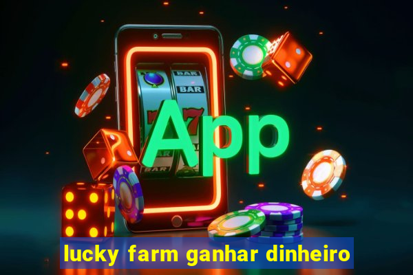 lucky farm ganhar dinheiro