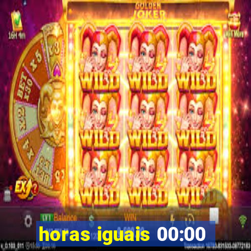 horas iguais 00:00