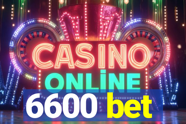 6600 bet
