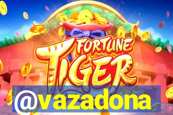 @vazadona
