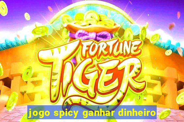 jogo spicy ganhar dinheiro