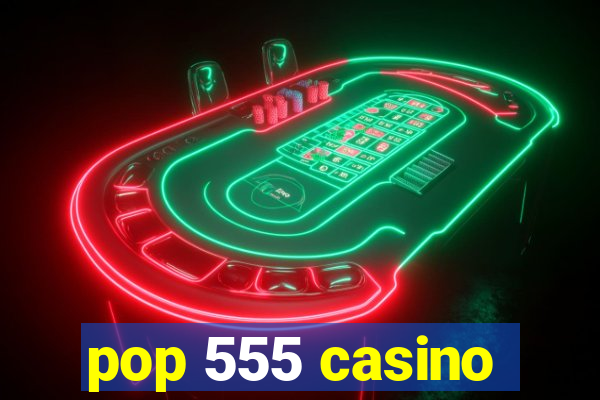 pop 555 casino