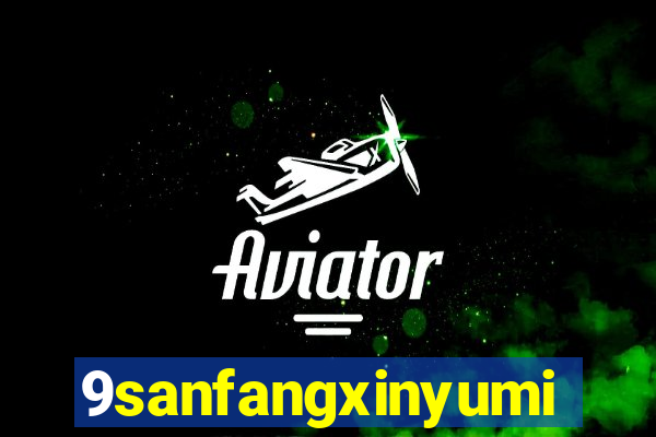 9sanfangxinyuming.com
