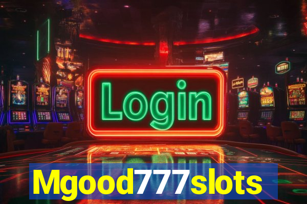 Mgood777slots