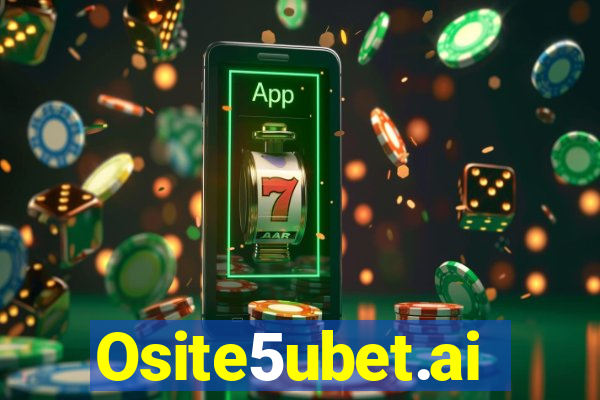 Osite5ubet.ai