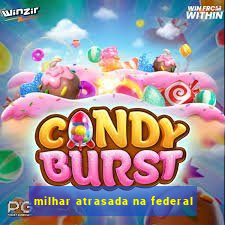 milhar atrasada na federal