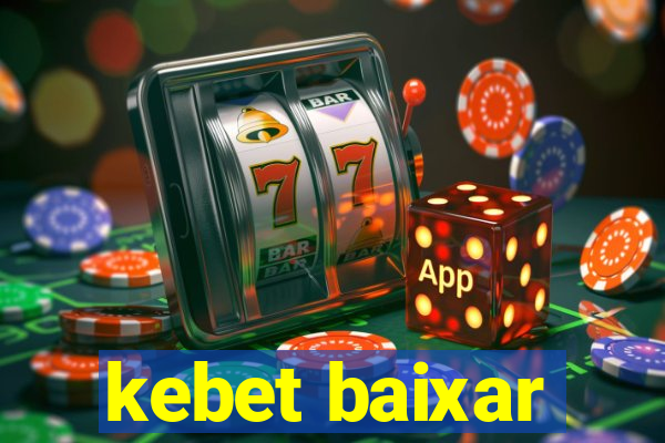 kebet baixar