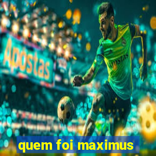 quem foi maximus