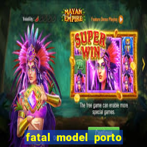 fatal model porto belo sc