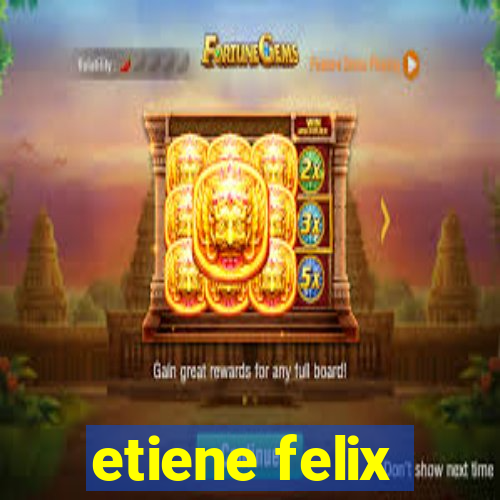 etiene felix