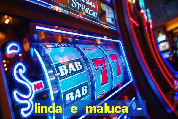 linda e maluca - orochi letra