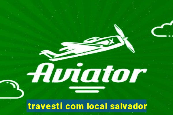 travesti com local salvador
