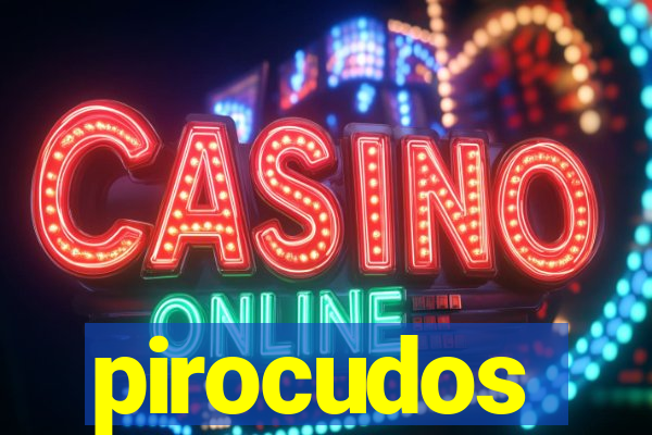 pirocudos