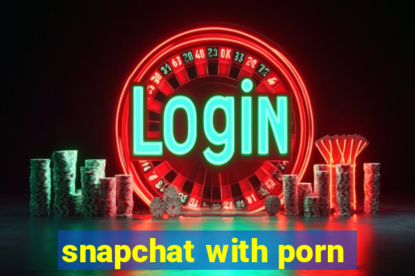 snapchat with porn