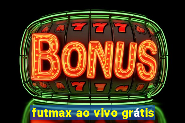 futmax ao vivo grátis
