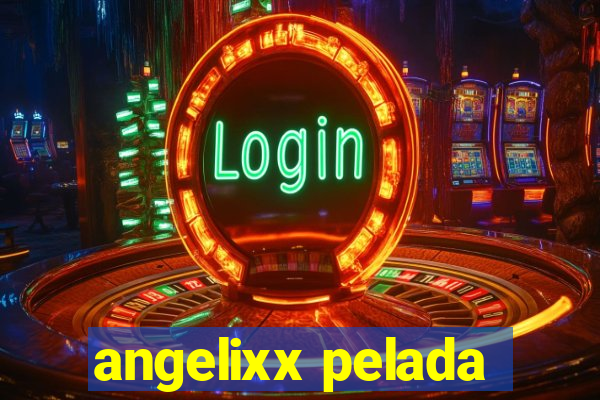 angelixx pelada